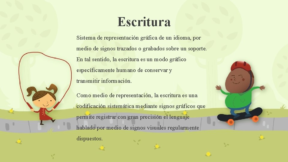 Escritura Sistema de representación gráfica de un idioma, por medio de signos trazados o