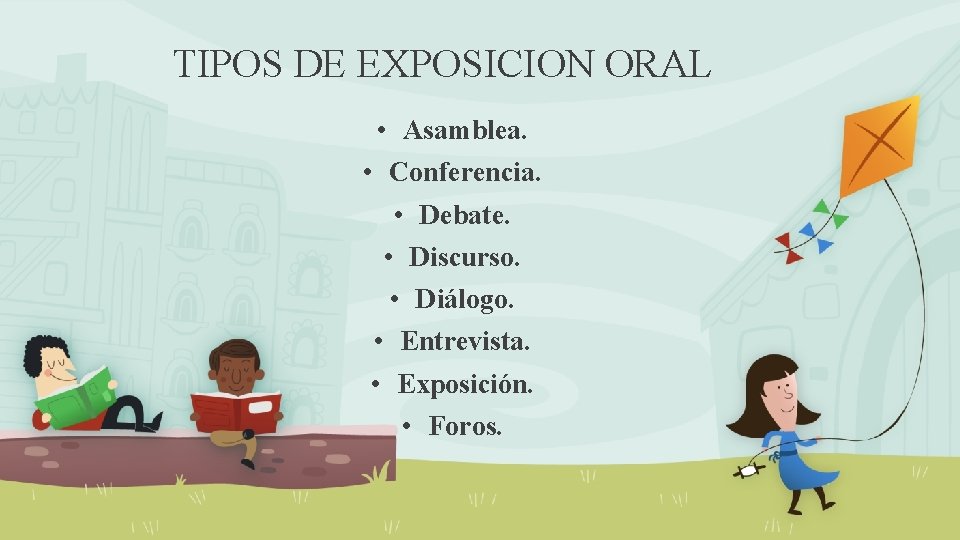 TIPOS DE EXPOSICION ORAL • Asamblea. • Conferencia. • Debate. • Discurso. • Diálogo.