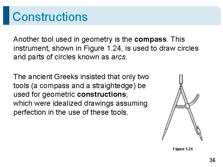 Constructions Another tool used in geometry is the compass. This instrument, shown in Figure