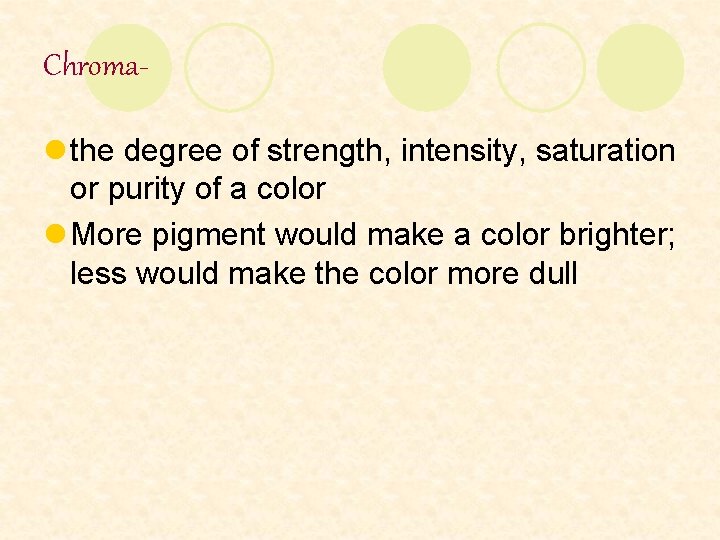 Chromal the degree of strength, intensity, saturation or purity of a color l More