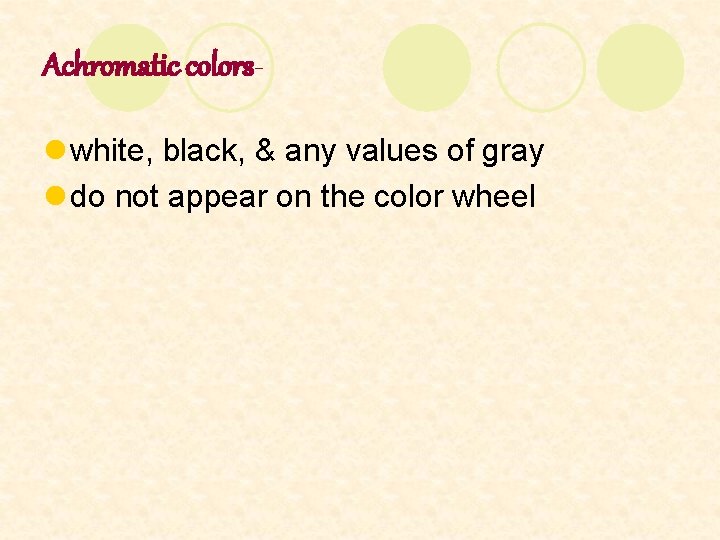 Achromatic colorsl white, black, & any values of gray l do not appear on