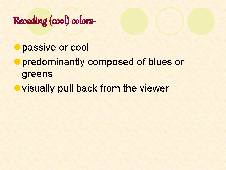 Receding (cool) colorsl passive or cool l predominantly composed of blues or greens l