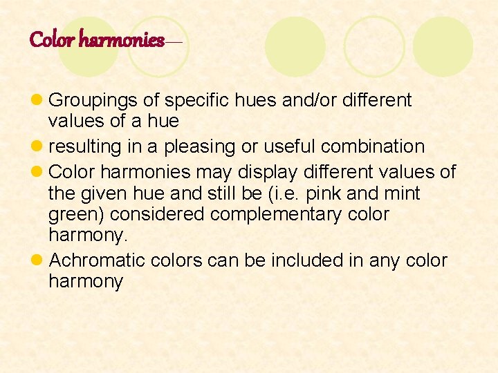 Color harmonies— l Groupings of specific hues and/or different values of a hue l