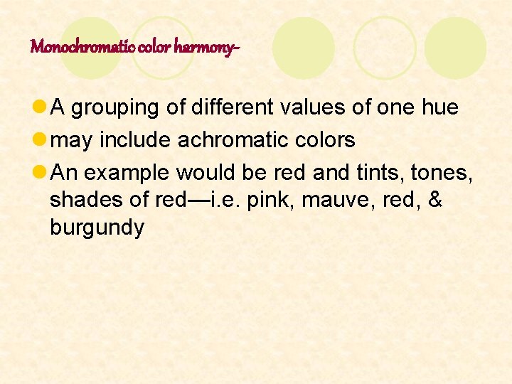 Monochromatic color harmony- l A grouping of different values of one hue l may