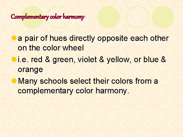 Complementary color harmony- l a pair of hues directly opposite each other on the