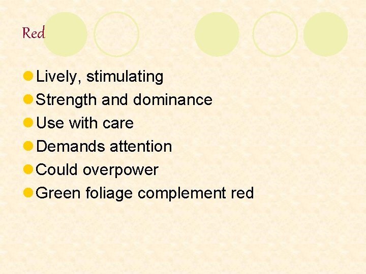 Red l Lively, stimulating l Strength and dominance l Use with care l Demands