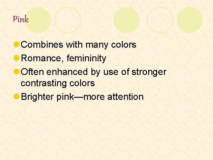 Pink l Combines with many colors l Romance, femininity l Often enhanced by use