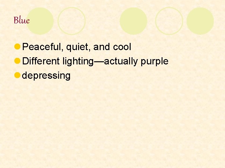 Blue l Peaceful, quiet, and cool l Different lighting—actually purple l depressing 