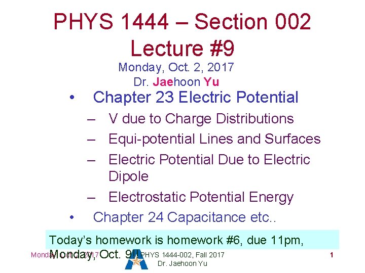 PHYS 1444 – Section 002 Lecture #9 • Monday, Oct. 2, 2017 Dr. Jaehoon