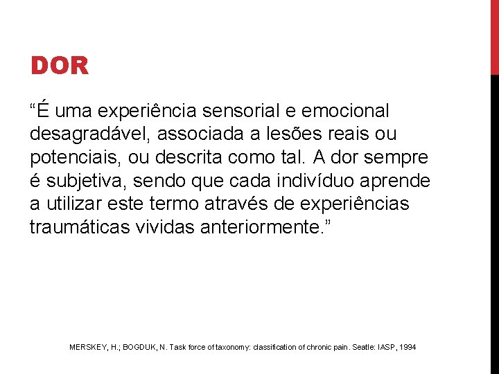 DOR “É uma experiência sensorial e emocional desagradável, associada a lesões reais ou potenciais,