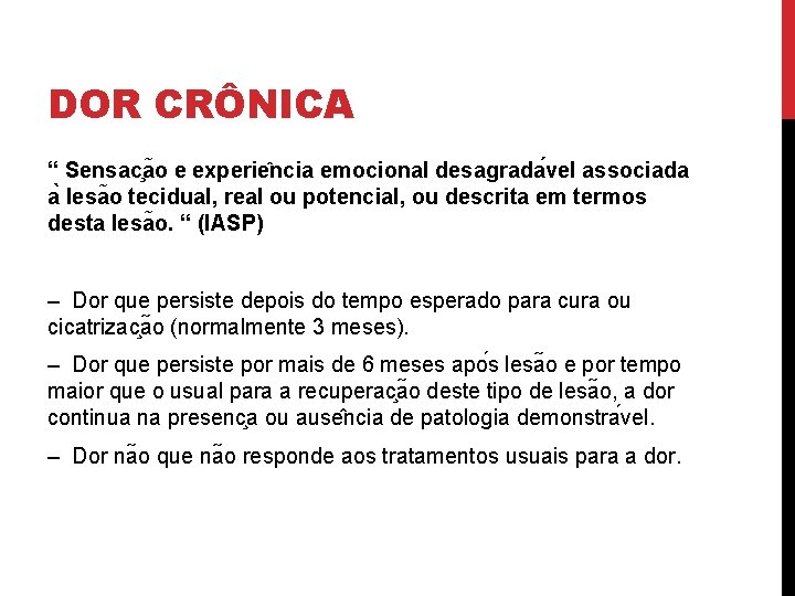 DOR CRÔNICA “ Sensac a o e experie ncia emocional desagrada vel associada a
