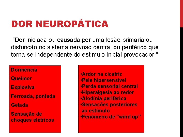 DOR NEUROPÁTICA “Dor iniciada ou causada por uma lesão primaria ou disfunção no sistema