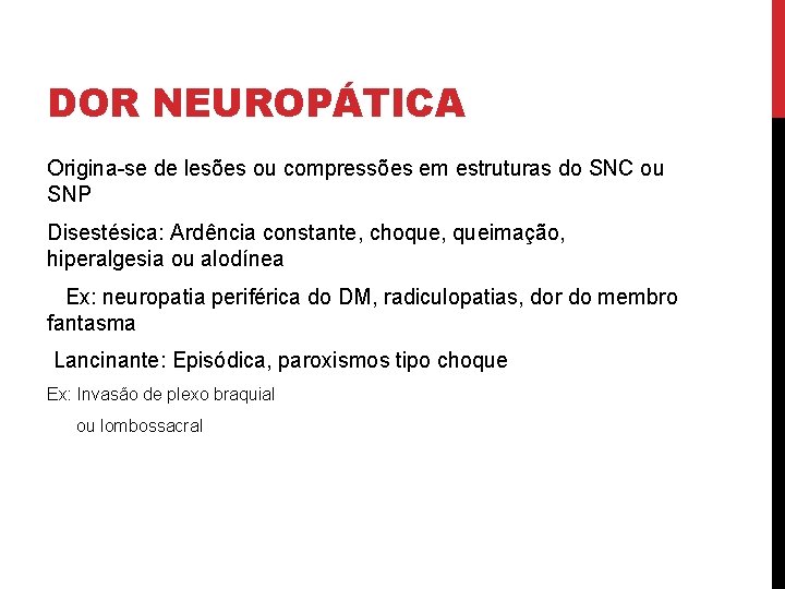 DOR NEUROPÁTICA Origina-se de lesões ou compressões em estruturas do SNC ou SNP Disestésica: