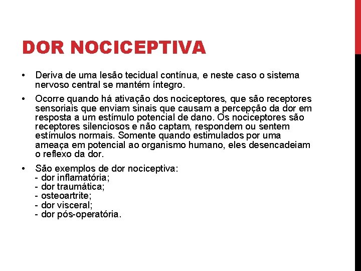 DOR NOCICEPTIVA • Deriva de uma lesão tecidual contínua, e neste caso o sistema