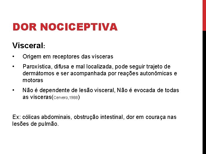 DOR NOCICEPTIVA Visceral: • Origem em receptores das vísceras • Paroxística, difusa e mal