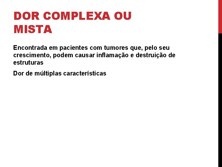 DOR COMPLEXA OU MISTA Encontrada em pacientes com tumores que, pelo seu crescimento, podem