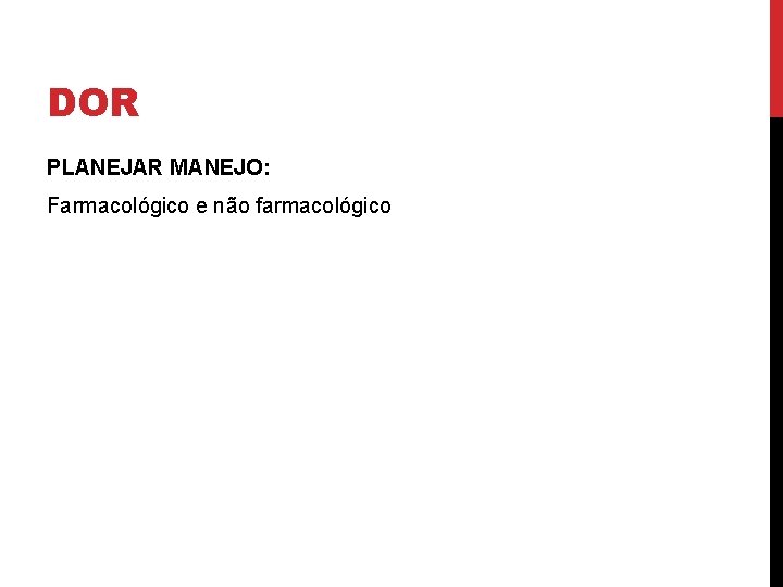 DOR PLANEJAR MANEJO: Farmacológico e não farmacológico 