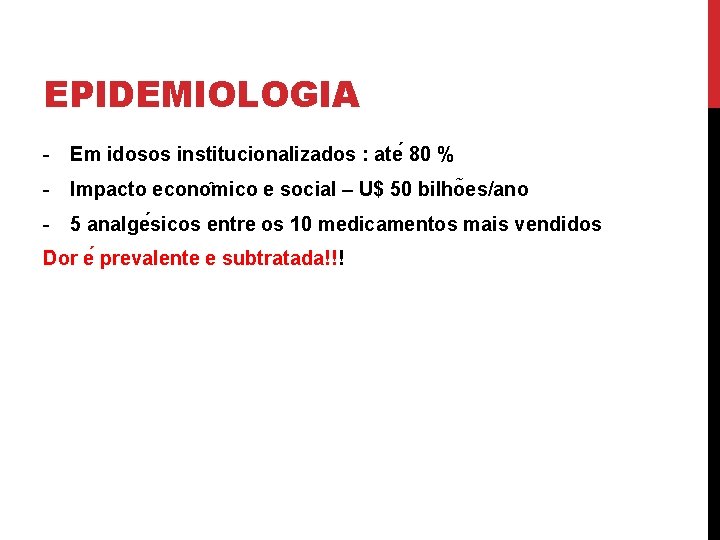 EPIDEMIOLOGIA - Em idosos institucionalizados : ate 80 % - Impacto econo mico e