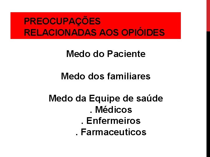 PREOCUPAÇÕES RELACIONADAS AOS OPIÓIDES Medo do Paciente Medo dos familiares Medo da Equipe de