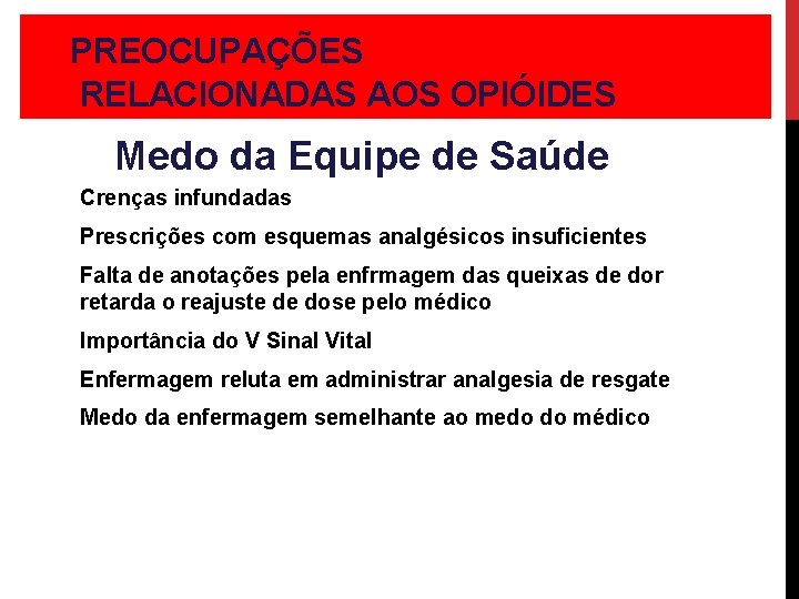 PREOCUPAÇÕES RELACIONADAS AOS OPIÓIDES Medo da Equipe de Saúde Crenças infundadas Prescrições com esquemas