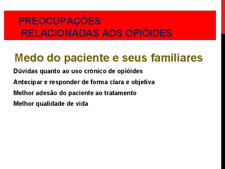 PREOCUPAÇÕES RELACIONADAS AOS OPIÓIDES Medo do paciente e seus familiares Dúvidas quanto ao uso