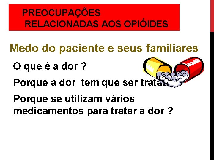 PREOCUPAÇÕES RELACIONADAS AOS OPIÓIDES Medo do paciente e seus familiares O que é a