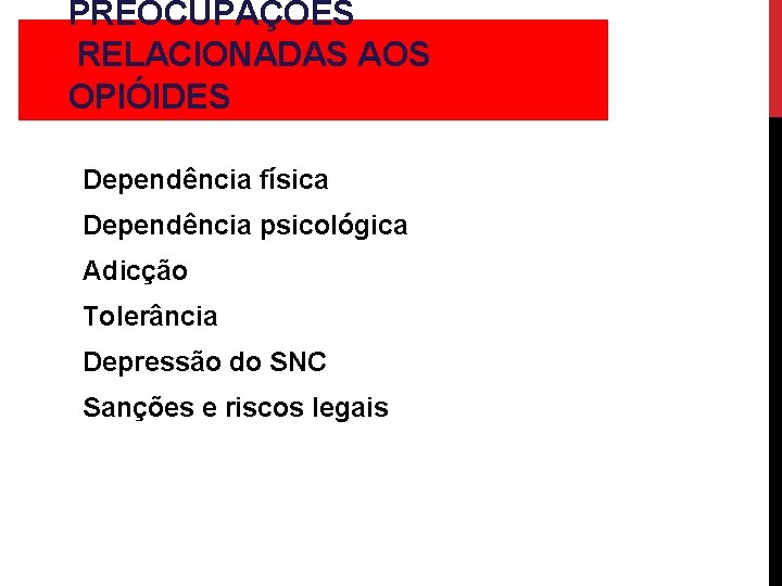 PREOCUPAÇÕES RELACIONADAS AOS OPIÓIDES Dependência física Dependência psicológica Adicção Tolerância Depressão do SNC Sanções