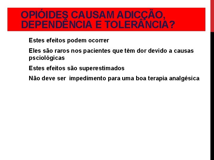 OPIÓIDES CAUSAM ADICÇÃO, DEPENDÊNCIA E TOLER NCIA? Estes efeitos podem ocorrer Eles são raros