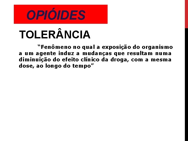 OPIÓIDES TOLER NCIA “Fenômeno no qual a exposição do organismo a um agente induz