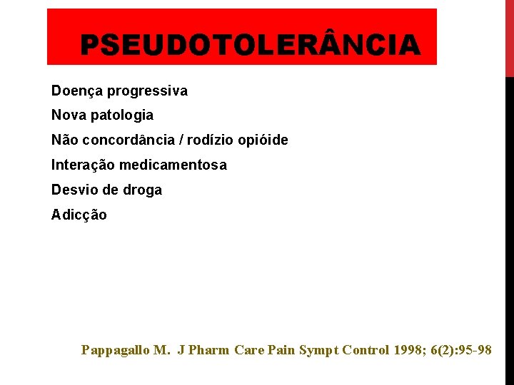 PSEUDOTOLER NCIA Doença progressiva Nova patologia Não concordância / rodízio opióide Interação medicamentosa Desvio