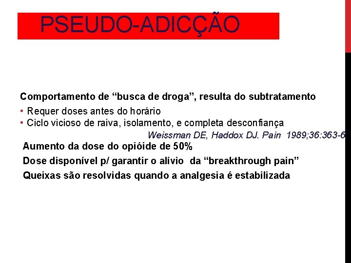 PSEUDO-ADICÇÃO Comportamento de “busca de droga”, resulta do subtratamento • Requer doses antes do
