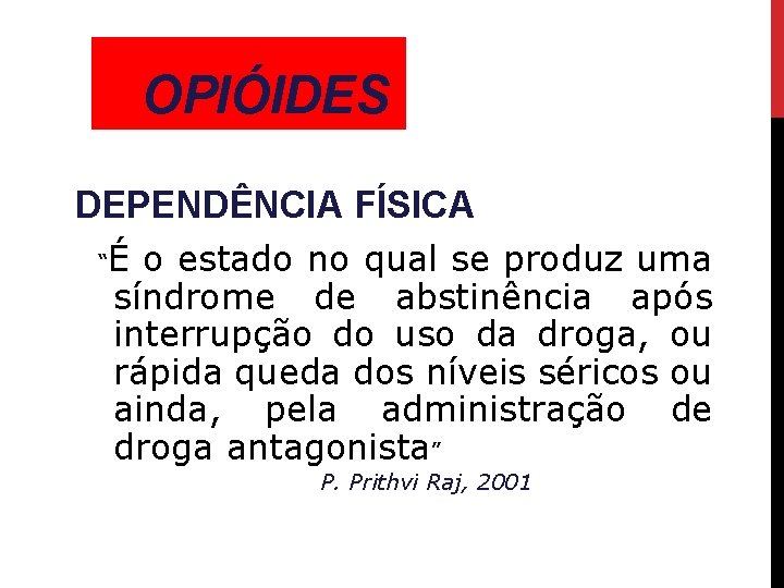 OPIÓIDES DEPENDÊNCIA FÍSICA “ É o estado no qual se produz uma síndrome de