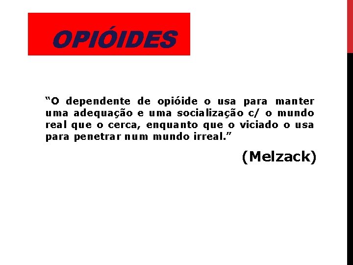 OPIÓIDES “O dependente de opióide o usa para manter uma adequação e uma socialização