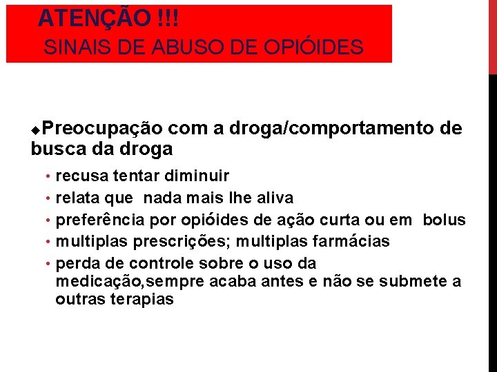 ATENÇÃO !!! SINAIS DE ABUSO DE OPIÓIDES Preocupação com a droga/comportamento de busca da