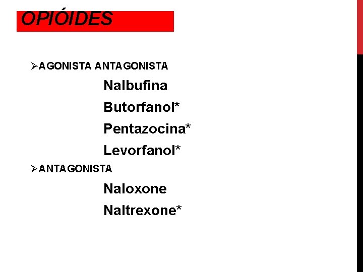 OPIÓIDES ØAGONISTA ANTAGONISTA Nalbufina Butorfanol* Pentazocina* Levorfanol* ØANTAGONISTA Naloxone Naltrexone* 