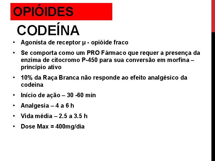 OPIÓIDES CODEÍNA • Agonista de receptor µ - opióide fraco • Se comporta como