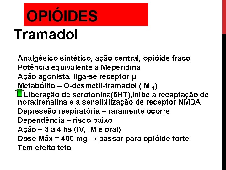 OPIÓIDES Tramadol Analgésico sintético, ação central, opióide fraco Potência equivalente a Meperidina Ação agonista,