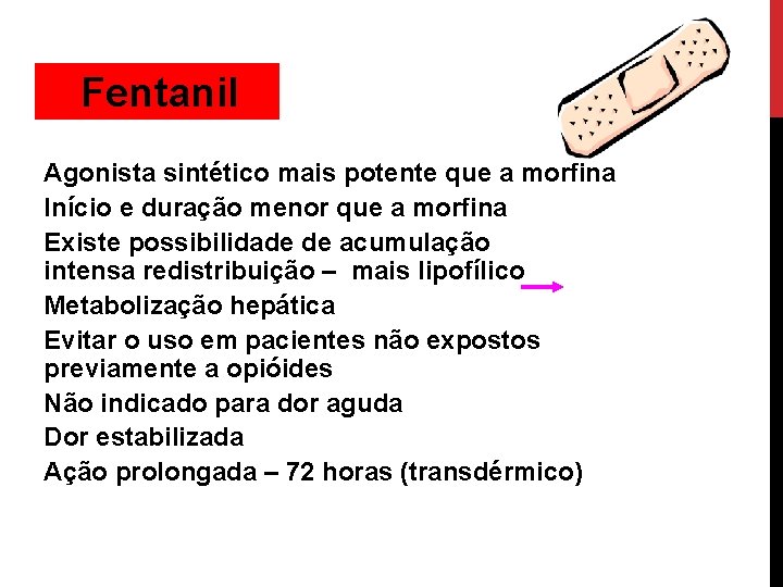 Fentanil Agonista sintético mais potente que a morfina Início e duração menor que a