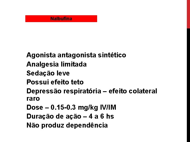 Nalbufina Agonista antagonista sintético Analgesia limitada Sedação leve Possui efeito teto Depressão respiratória –
