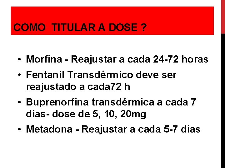 COMO TITULAR A DOSE ? • Morfina - Reajustar a cada 24 -72 horas