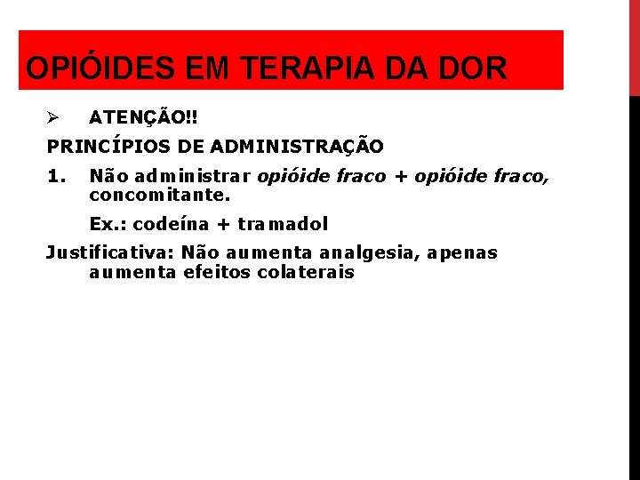 OPIÓIDES EM TERAPIA DA DOR Ø ATENÇÃO!! PRINCÍPIOS DE ADMINISTRAÇÃO 1. Não administrar opióide