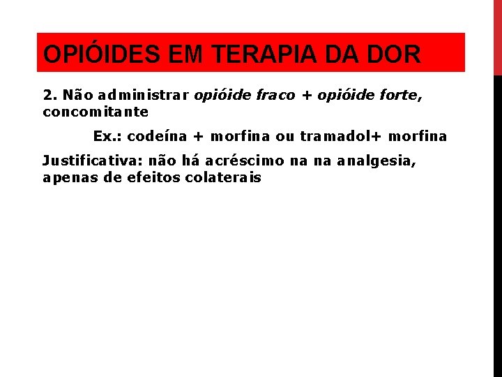 OPIÓIDES EM TERAPIA DA DOR 2. Não administrar opióide fraco + opióide forte, concomitante