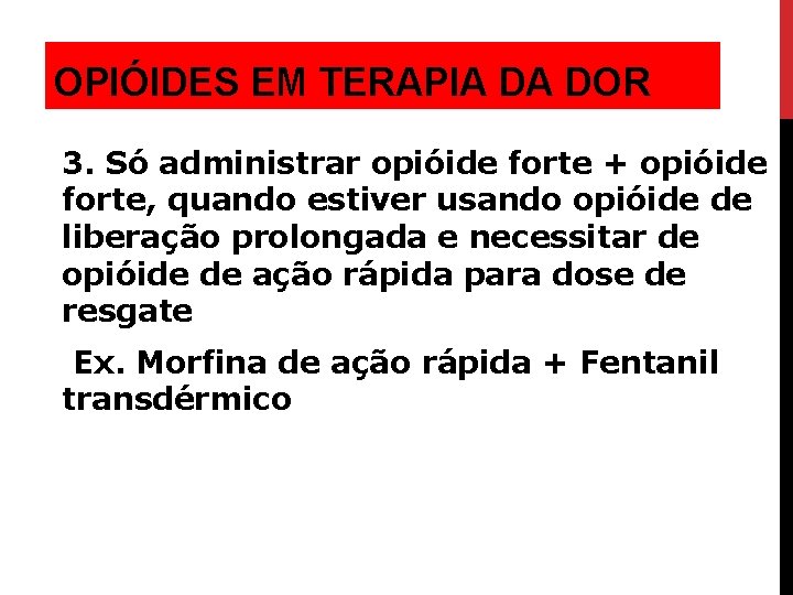 OPIÓIDES EM TERAPIA DA DOR 3. Só administrar opióide forte + opióide forte, quando