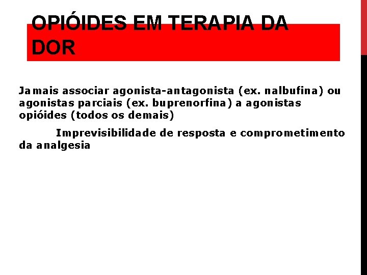 OPIÓIDES EM TERAPIA DA DOR Jamais associar agonista-antagonista (ex. nalbufina) ou agonistas parciais (ex.