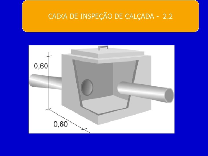 CAIXA DE INSPEÇÃO DE CALÇADA - 2. 2 