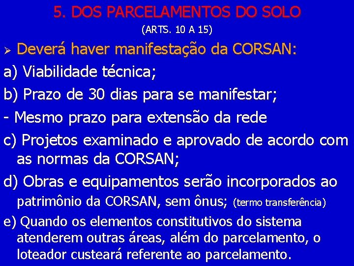 5. DOS PARCELAMENTOS DO SOLO (ARTS. 10 A 15) Deverá haver manifestação da CORSAN: