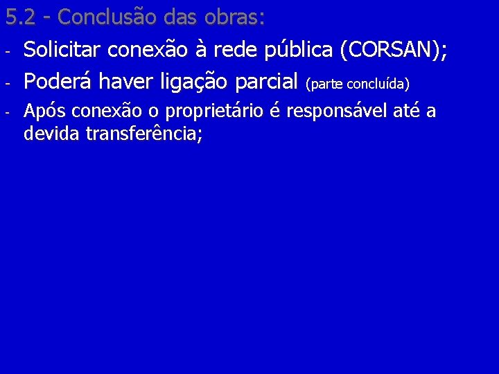 5. 2 - Conclusão das obras: - Solicitar conexão à rede pública (CORSAN); -