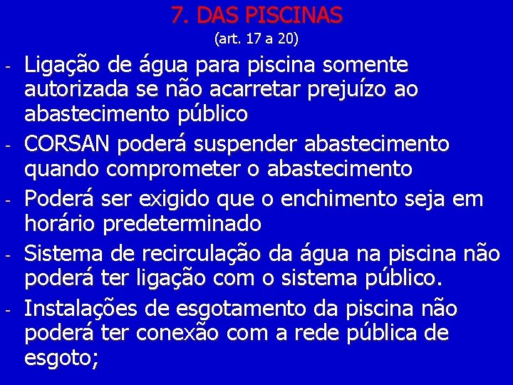 7. DAS PISCINAS (art. 17 a 20) - - Ligação de água para piscina