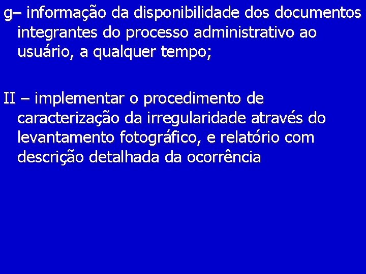 g– informação da disponibilidade dos documentos integrantes do processo administrativo ao usuário, a qualquer