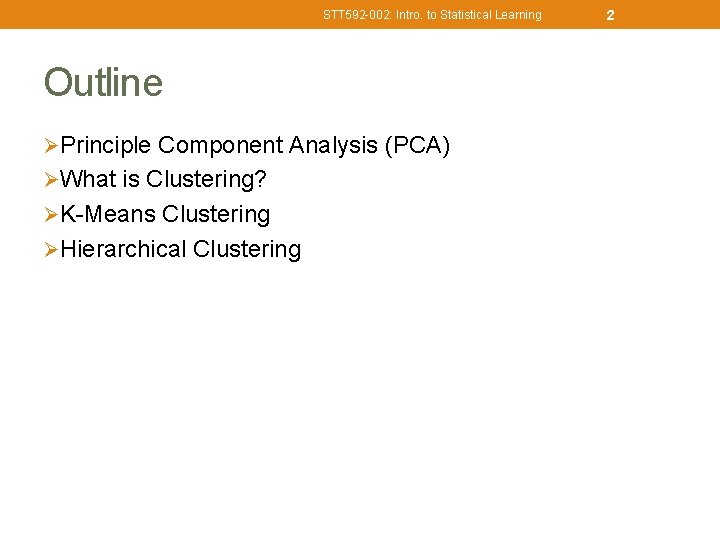 STT 592 -002: Intro. to Statistical Learning Outline ØPrinciple Component Analysis (PCA) ØWhat is